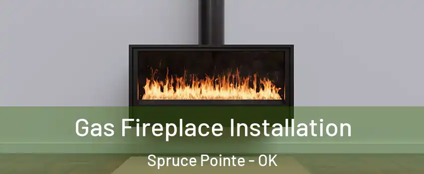 Gas Fireplace Installation Spruce Pointe - OK