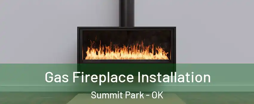 Gas Fireplace Installation Summit Park - OK