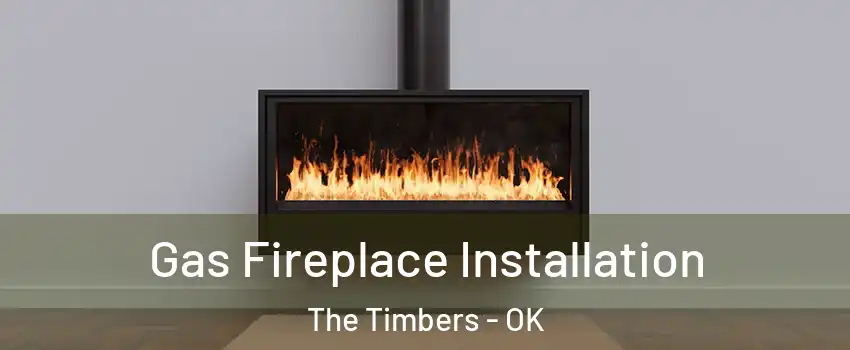 Gas Fireplace Installation The Timbers - OK