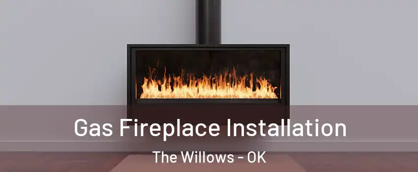Gas Fireplace Installation The Willows - OK