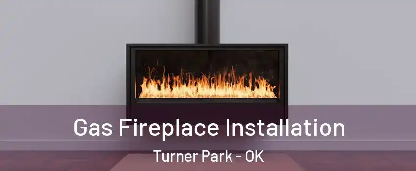 Gas Fireplace Installation Turner Park - OK