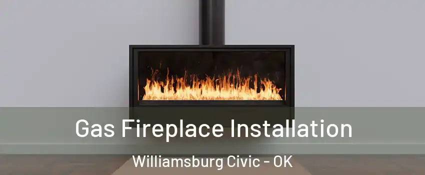 Gas Fireplace Installation Williamsburg Civic - OK