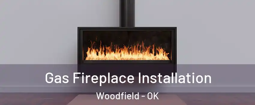 Gas Fireplace Installation Woodfield - OK