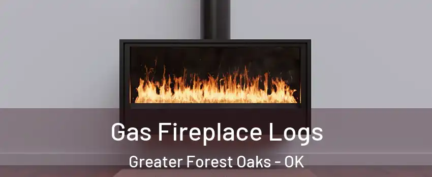 Gas Fireplace Logs Greater Forest Oaks - OK