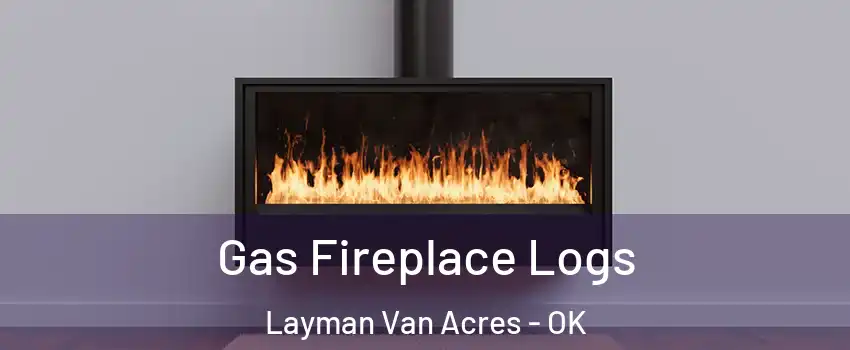 Gas Fireplace Logs Layman Van Acres - OK