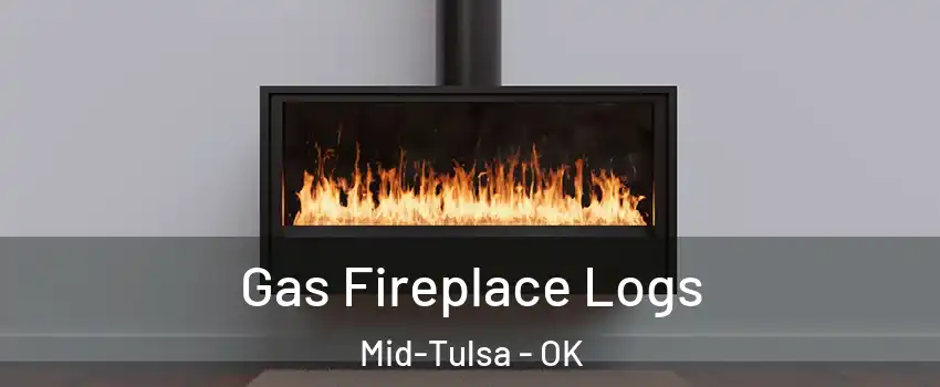 Gas Fireplace Logs Mid-Tulsa - OK
