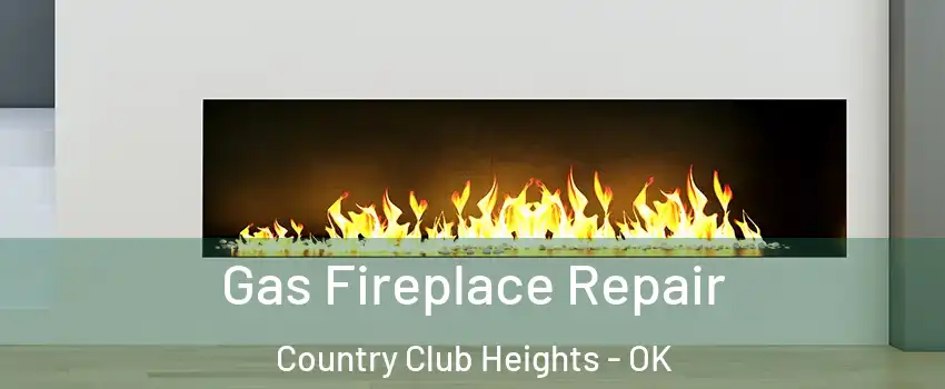 Gas Fireplace Repair Country Club Heights - OK