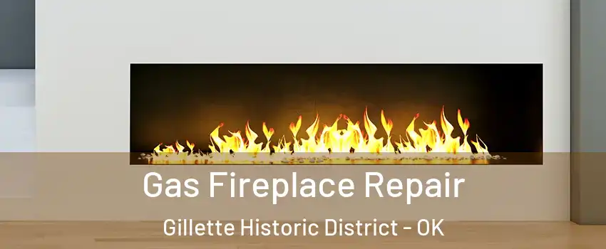 Gas Fireplace Repair Gillette Historic District - OK