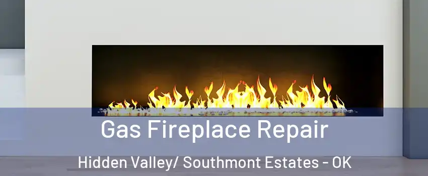 Gas Fireplace Repair Hidden Valley/ Southmont Estates - OK