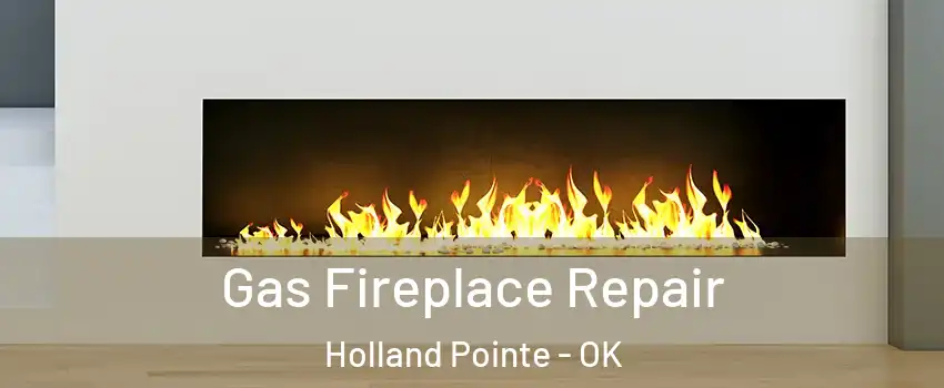 Gas Fireplace Repair Holland Pointe - OK