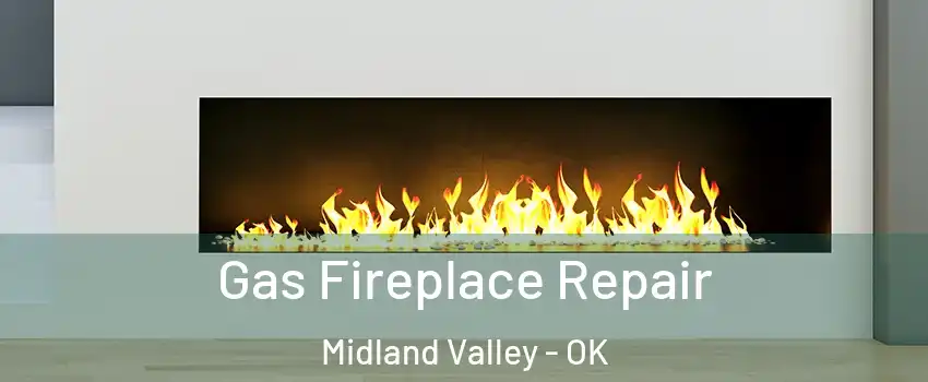 Gas Fireplace Repair Midland Valley - OK