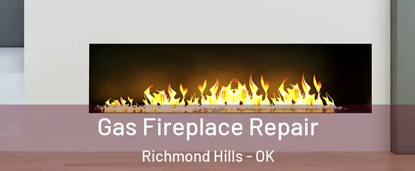 Gas Fireplace Repair Richmond Hills - OK
