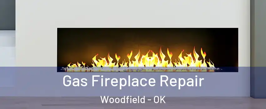 Gas Fireplace Repair Woodfield - OK