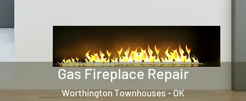 Gas Fireplace Repair Worthington Townhouses - OK