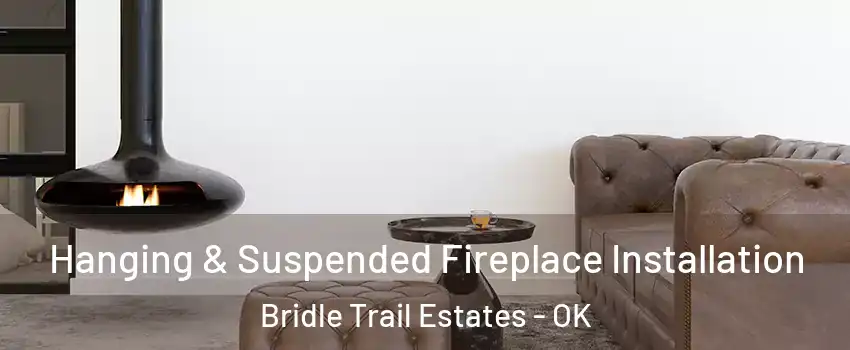 Hanging & Suspended Fireplace Installation Bridle Trail Estates - OK