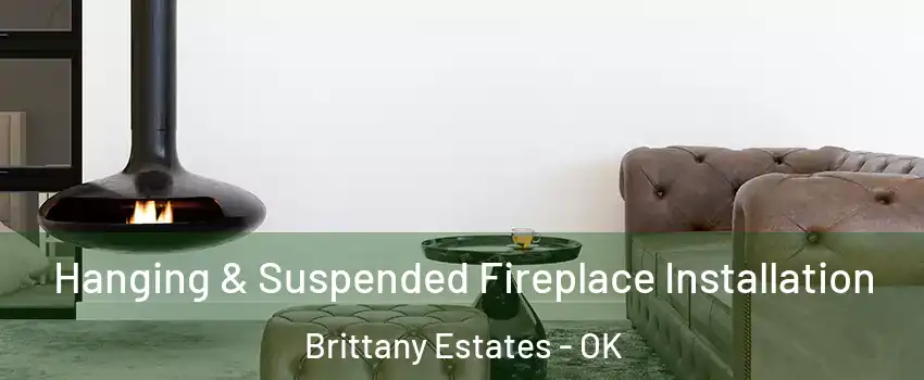 Hanging & Suspended Fireplace Installation Brittany Estates - OK