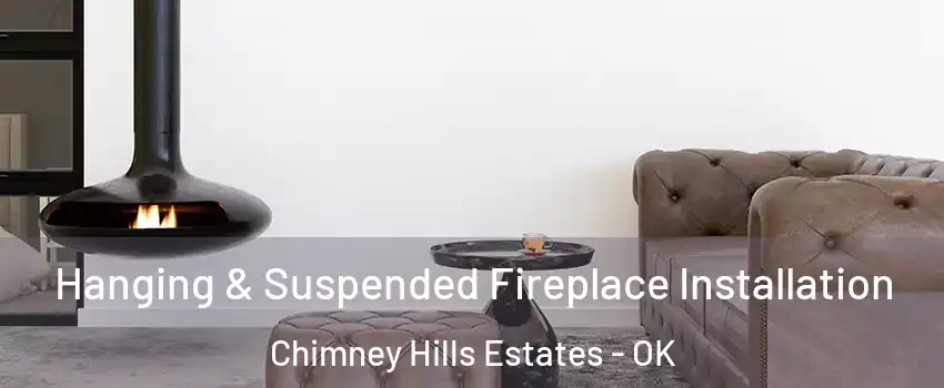 Hanging & Suspended Fireplace Installation Chimney Hills Estates - OK