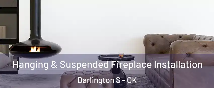 Hanging & Suspended Fireplace Installation Darlington S - OK