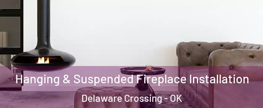 Hanging & Suspended Fireplace Installation Delaware Crossing - OK
