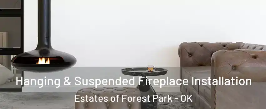 Hanging & Suspended Fireplace Installation Estates of Forest Park - OK
