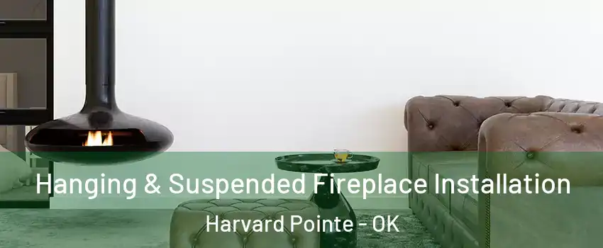 Hanging & Suspended Fireplace Installation Harvard Pointe - OK