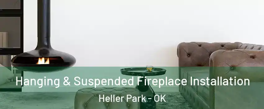 Hanging & Suspended Fireplace Installation Heller Park - OK