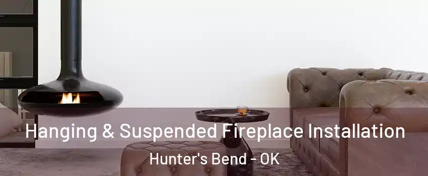 Hanging & Suspended Fireplace Installation Hunter's Bend - OK