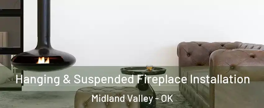 Hanging & Suspended Fireplace Installation Midland Valley - OK