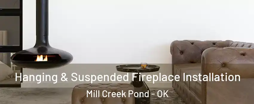 Hanging & Suspended Fireplace Installation Mill Creek Pond - OK