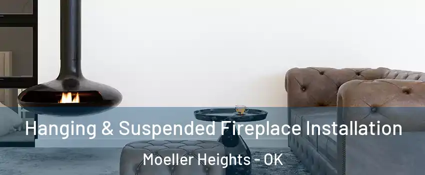 Hanging & Suspended Fireplace Installation Moeller Heights - OK