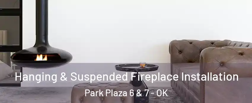 Hanging & Suspended Fireplace Installation Park Plaza 6 & 7 - OK