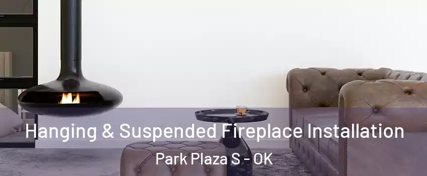 Hanging & Suspended Fireplace Installation Park Plaza S - OK
