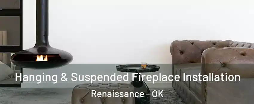 Hanging & Suspended Fireplace Installation Renaissance - OK