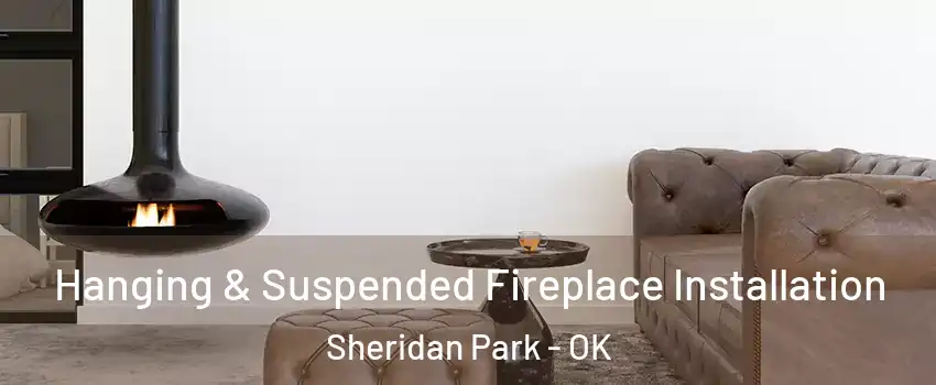 Hanging & Suspended Fireplace Installation Sheridan Park - OK