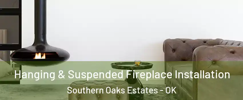 Hanging & Suspended Fireplace Installation Southern Oaks Estates - OK