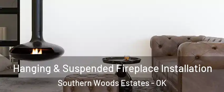 Hanging & Suspended Fireplace Installation Southern Woods Estates - OK