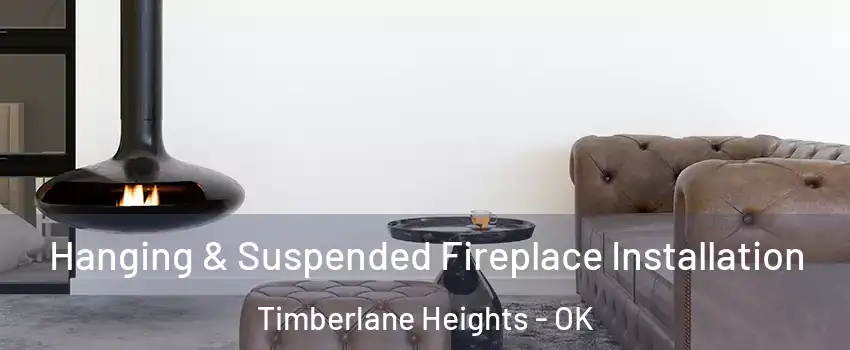 Hanging & Suspended Fireplace Installation Timberlane Heights - OK