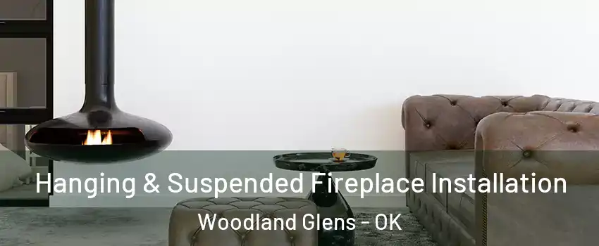 Hanging & Suspended Fireplace Installation Woodland Glens - OK