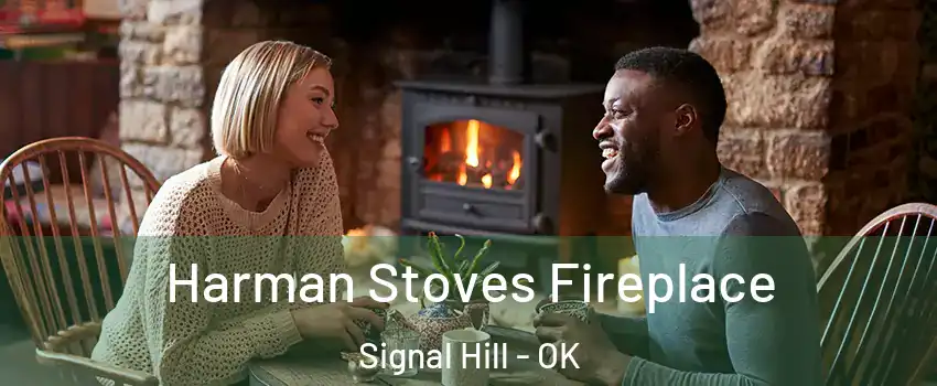 Harman Stoves Fireplace Signal Hill - OK