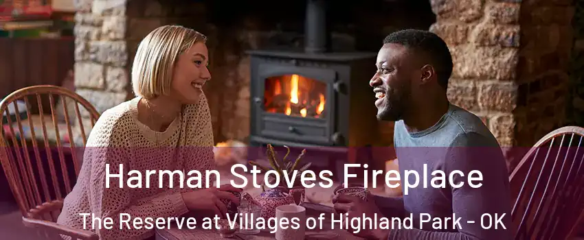 Harman Stoves Fireplace The Reserve at Villages of Highland Park - OK