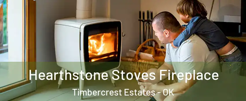 Hearthstone Stoves Fireplace Timbercrest Estates - OK