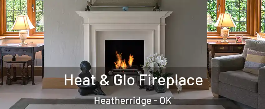 Heat & Glo Fireplace Heatherridge - OK