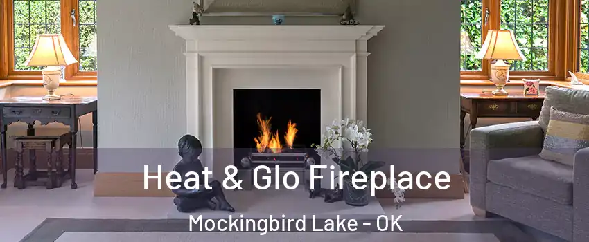 Heat & Glo Fireplace Mockingbird Lake - OK