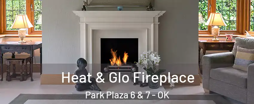 Heat & Glo Fireplace Park Plaza 6 & 7 - OK