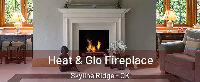 Heat & Glo Fireplace Skyline Ridge - OK