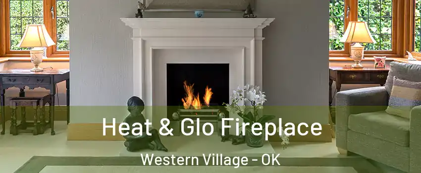 Heat & Glo Fireplace Western Village - OK