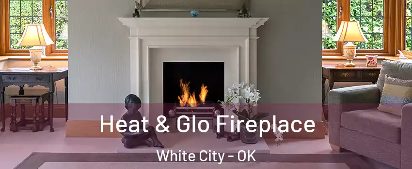 Heat & Glo Fireplace White City - OK