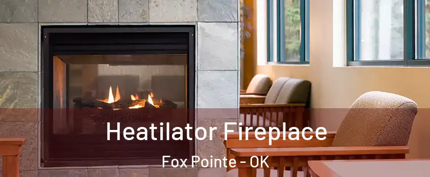 Heatilator Fireplace Fox Pointe - OK