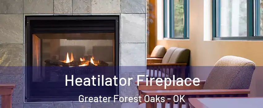 Heatilator Fireplace Greater Forest Oaks - OK