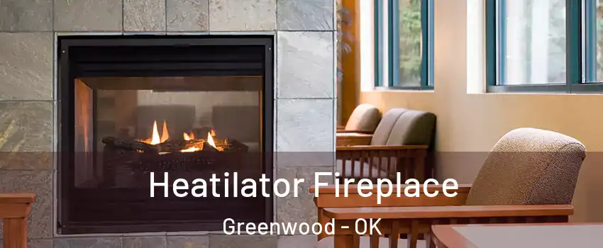 Heatilator Fireplace Greenwood - OK